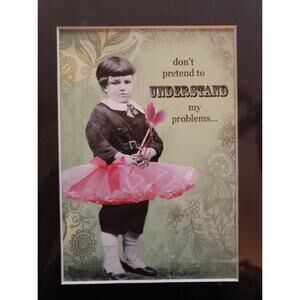 Holy Crap Art Erin Smith Print - Don't Pretend to Understand My Problems - NEW